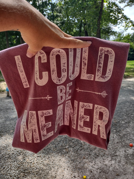 I could be meaner