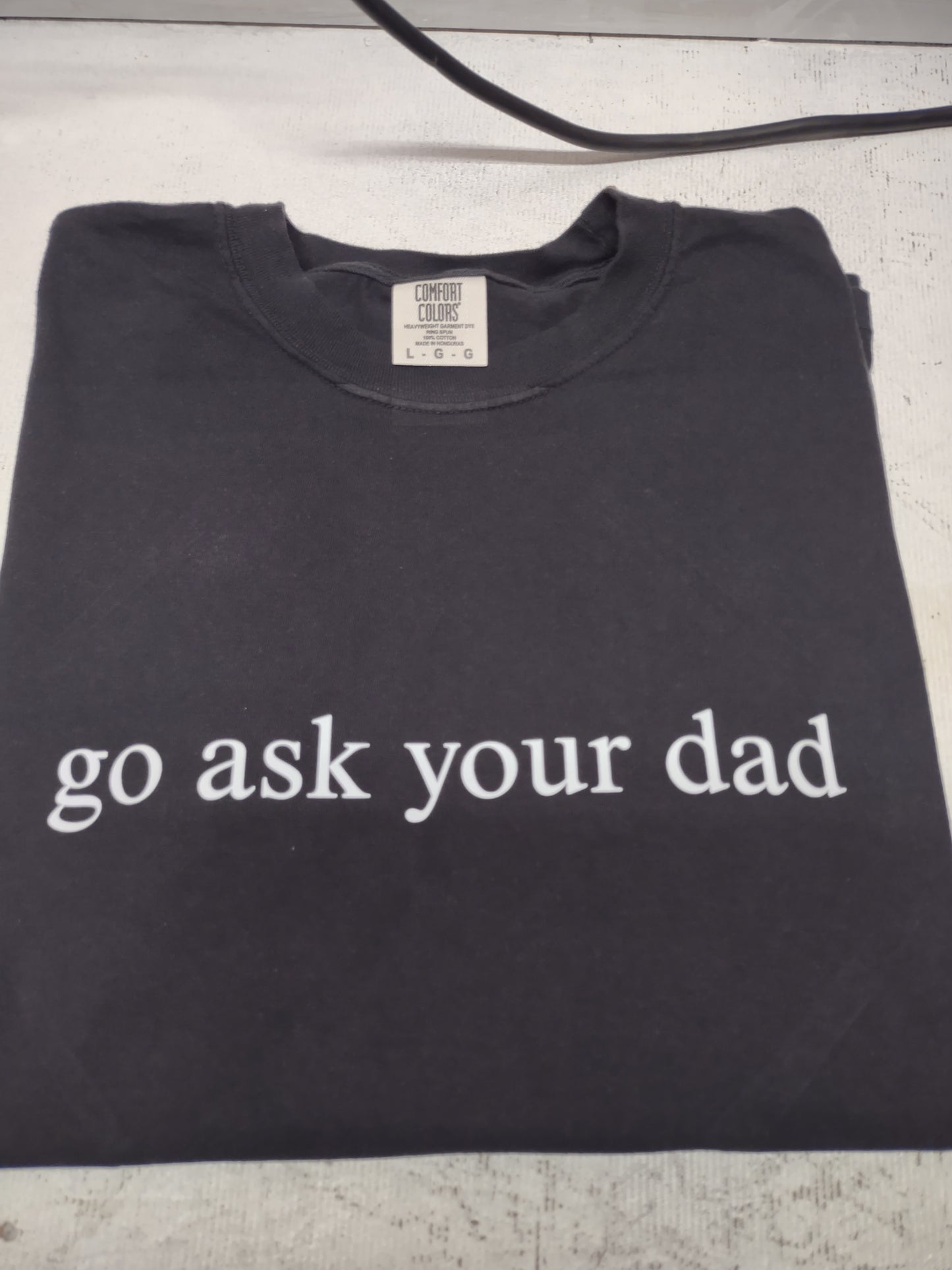 go ask your dad tee